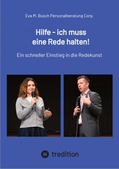 eBook: Hilfe - ich muss eine Rede halten! - Die richtige Vorgehensweise in 11 Schritten kompakt erklärt.
