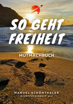 ebook: "So geht Freiheit" - Wie aus Angst und Verzweiflung die Chance deines Lebens wird
