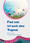 ebook: Faul sein ist auch eine Tugend / Ein Gesellschaftsroman mit vielen Selbst-Entrümpelungs-Ideen