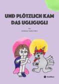 ebook: Und plötzlich kam das Ugligugli