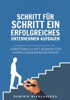 ebook: Schritt für Schritt ein erfolgreiches Unternehmen aufbauen
