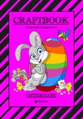 ebook: CRAFTBOOK - LUSTIGES OSTERSPIEL - TOLLE AUSMALMOTIVE -   RÄTSELAUFGABEN - TIPPS & TRICK - EIERFÄRBEN