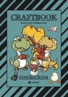 ebook: CRAFTBOOK - 100 SUPER AUSMALVORLAGEN - DINOSAURIER - STEINZEIT - RÄTSEL - AUFGABEN - DINOSPIEL BASTE