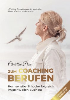 ebook: Zum Coaching berufen: Hochsensibel & hoch erfolgreich im spirituellen Business