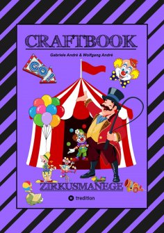 ebook: CRAFTBOOK - 100 SEITEN - MALEN - RÄTSEL - LUSTIGES ZIRKUSSPIEL - MANEGE FREI - TOLLE ARTISTEN - TIER