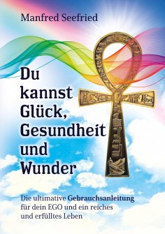 ebook: Du kannst Glück, Gesundheit und Wunder
