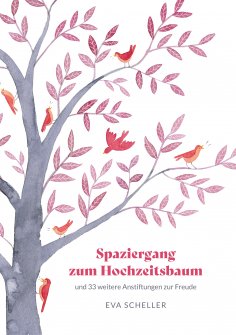 eBook: Spaziergang zum Hochzeitsbaum und 33 weitere Anstiftungen zur Freude