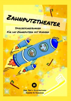 eBook: Zahnputztheater, Alltagsstress Zähneputzen in Familien wird leichter gemacht