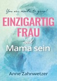 ebook: Einzigartig Frau und Mama sein
