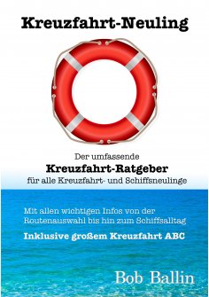 ebook: Kreuzfahrt-Neuling (Der umfassende Kreuzfahrt-Ratgeber  für alle Kreuzfahrt- und Schiffsneulinge)