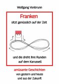 ebook: Franken sitzt genüsslich auf der Zeit und die dreht ihre Runden auf dem Karussell Oberfranken Kulmba