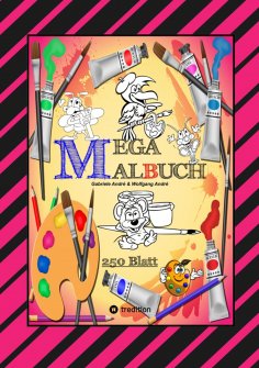 ebook: MEGA MALBUCH -- SPEZIAL AUSGABE MIT 250 TOLLEN MALBLÄTTERN FÜR UNSERE KLEINEN KÜNSTLER