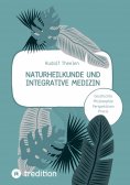 ebook: Naturheilkunde und integrative Medizin - Grundlagen einer ganzheitlichen Heilkunde