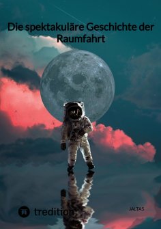 ebook: Die spektakuläre Geschichte der Raumfahrt