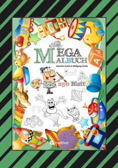 ebook: MEGA MALBUCH - 250 SEITEN - LUSTIGE MOTIVE - SPANNENDE THEMEN - VERSCHIEDENE WELTEN - EIN ABENTEUER 