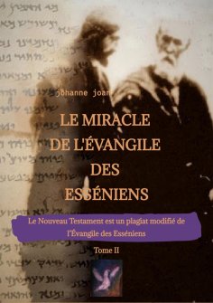 eBook: Le Miracle de L'Évangile des Esséniens - Tome II   -   Le Nouveau Testament est un plagiat modifié d