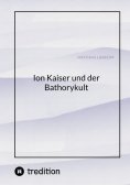 eBook: Ion Kaiser und der Bathorykult
