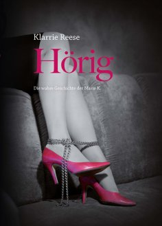 ebook: Hörig - Die wahre Geschichte der Marie K.