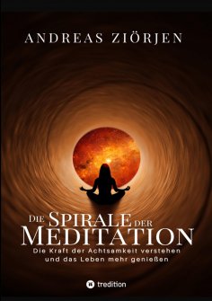 ebook: Die Spirale der Meditation - 360 Seiten Einblick in die Erfahrung und Philosophie der Yogis und Myst