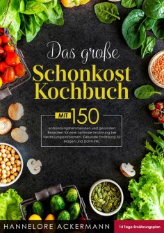 ebook: Das große Schonkost Kochbuch! Inklusive 14 Tage Ernährungsplan und Ratgeberteil! 1. Auflage