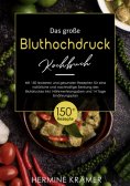 ebook: Das große Bluthochdruck - Kochbuch! Mit Ratgeberteil, Nährwertangaben und 14 Tage Ernährungsplan! 1.