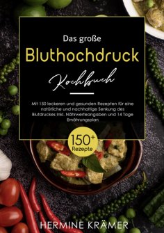 ebook: Das große Bluthochdruck - Kochbuch! Mit Ratgeberteil, Nährwertangaben und 14 Tage Ernährungsplan! 1.