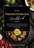 ebook: XXL Histaminintoleranz Kochbuch! Inklusive Ratgeberteil, Nährwertangaben und 14 Tage Ernährungsplan!