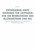 ebook: Entspannen statt Stressen: Ein Leitfaden für die Bewältigung des Alltagsstress und die Förderung von