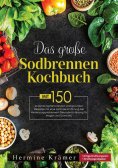 ebook: Das große Sodbrennen Kochbuch! Inklusive Ratgeberteil, Nährwertangaben und 14 Tage Ernährungsplan! 1