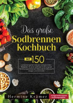 eBook: Das große Sodbrennen Kochbuch! Inklusive Ratgeberteil, Nährwertangaben und 14 Tage Ernährungsplan! 1
