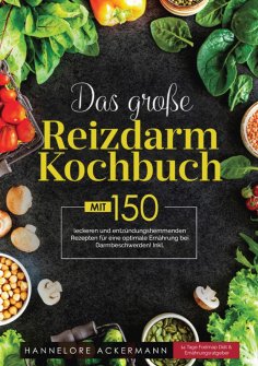ebook: Das große Reizdarm Kochbuch! Inklusive 14 Tage Fodmap Diät, Nährwerteangaben und Ernährungsratgeber!