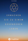 ebook: Erwachen Sie zu einem gesünderen Leben
