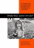 eBook: Wilde Wut, wohin mit Dir?