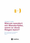 eBook: Warum wandert ein Wanderfalke, wenn er doch fliegen kann?