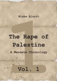 eBook: The Rape of Palestine: A Mandate Chronology - Vol. 1