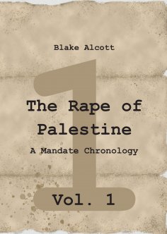 eBook: The Rape of Palestine: A Mandate Chronology - Vol. 1