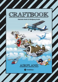 ebook: CRAFTBOOK - 100 TOLLE MOTIVE DER LUFTFAHRT - KREATIV LERNEN UND MALEN - RÄTSEL - SPIELE - AUFGABEN -