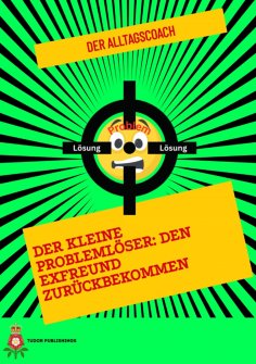 eBook: Der Kleine Problemlöser: Den Exfreund zurückbekommen
