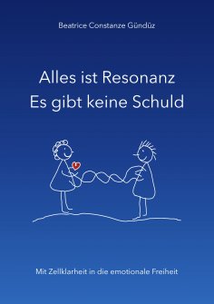 ebook: Alles ist Resonanz Es gibt keine Schuld