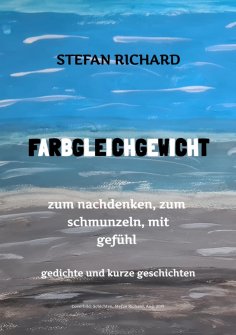 ebook: FARBGLEICHGEWICHT - Ein Gedichtband und kurze Geschichten aus dem Leben. Liebe, Verlust, Glück, Freu