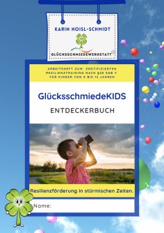 eBook: GlücksschmiedeKIDS Entdeckerbuch - Resilienzförderung für Kinder im Alter von 8 bis 12 Jahren