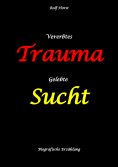 ebook: Vererbtes Trauma - Gelebte Sucht - Alkoholsucht, Angst, Suchttherapie, Familienaufstellung, Scheidun