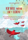 eBook: ICH WILL mehr er-LEBEN! Ein Erfahrungsbericht.