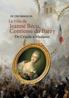 ebook: La Vida de Jeanne Bécu, Comtesse du Barry De Criada a Madame