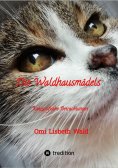 ebook: Die Waldhausmädels ,Tagebuchnotizen von Katze Lisbeth aus dem Leben mit ihrer Dosenöffnerin