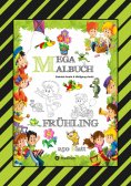ebook: MEGA MALBUCH - ENTDECKE DEN FRÜHLING - LUSTIGE MOTIVE - KREATIVES ZEICHNEN - ENTSPANNT LERNEN - MALV