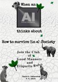 eBook: WHEN AN AI THINKS ABOUT  HOW TO SURVIVE (IN A) SOCIETY