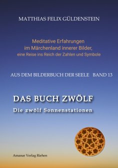 ebook: DAS BUCH ZWÖLF; Die astrologischen Felder; Die zwölf Tierkreiszeichen; Die Zuordnungen von Tarotkart