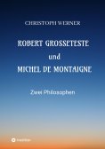 ebook: Robert Grosseteste und Michel de Montaigne
