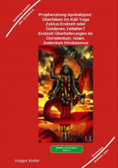 ebook: Prophezeiung Apokalypse: Überleben im Kali Yuga-Zyklus Endzeit oder Goldenes Zeitalter? Was sagen di